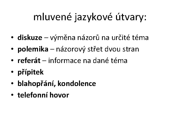 mluvené jazykové útvary: • • • diskuze – výměna názorů na určité téma polemika