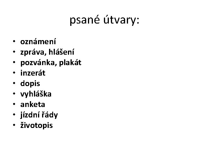 psané útvary: • • • oznámení zpráva, hlášení pozvánka, plakát inzerát dopis vyhláška anketa