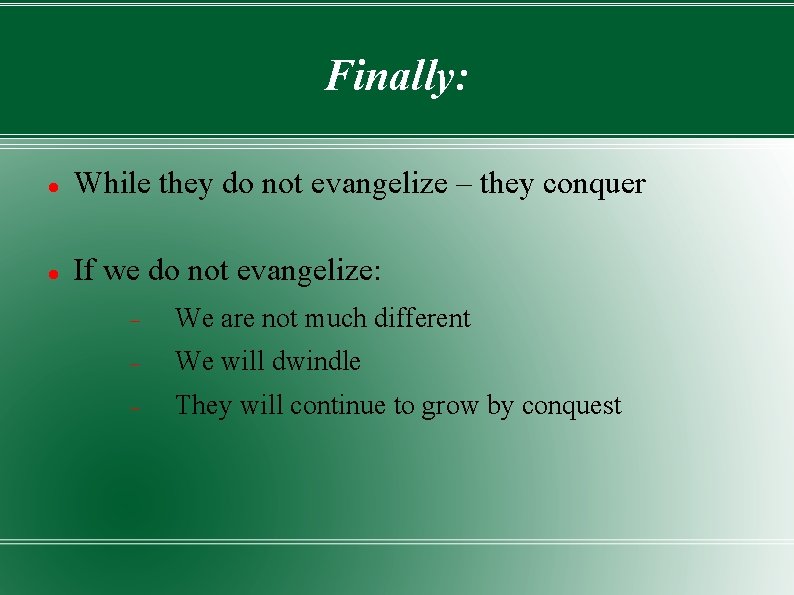 Finally: While they do not evangelize – they conquer If we do not evangelize: