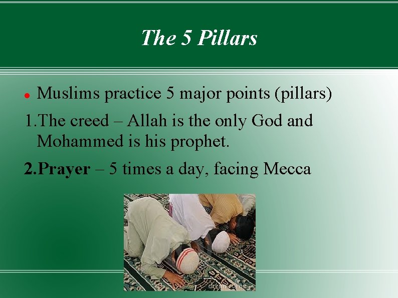 The 5 Pillars Muslims practice 5 major points (pillars) 1. The creed – Allah