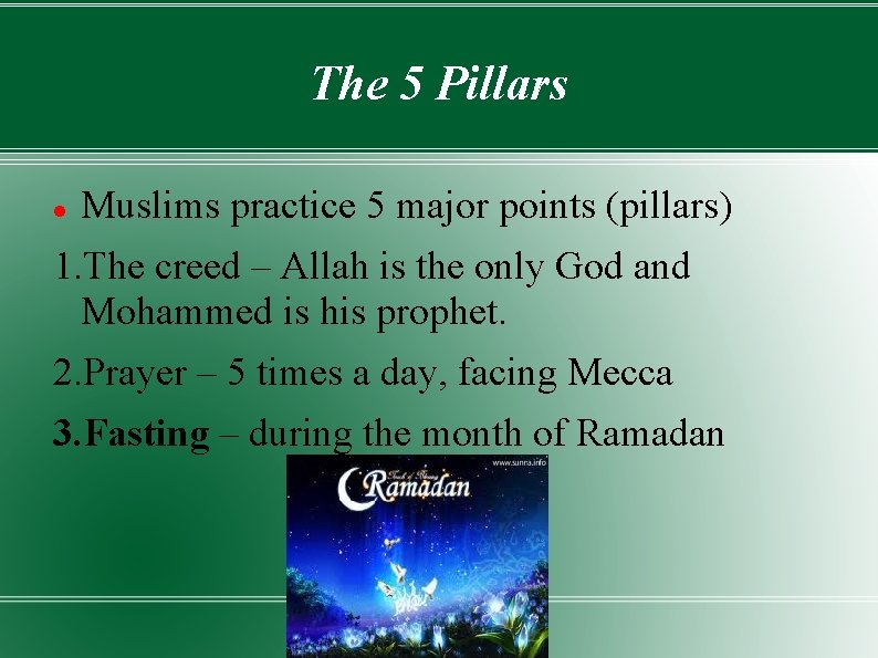 The 5 Pillars Muslims practice 5 major points (pillars) 1. The creed – Allah