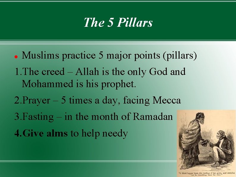 The 5 Pillars Muslims practice 5 major points (pillars) 1. The creed – Allah