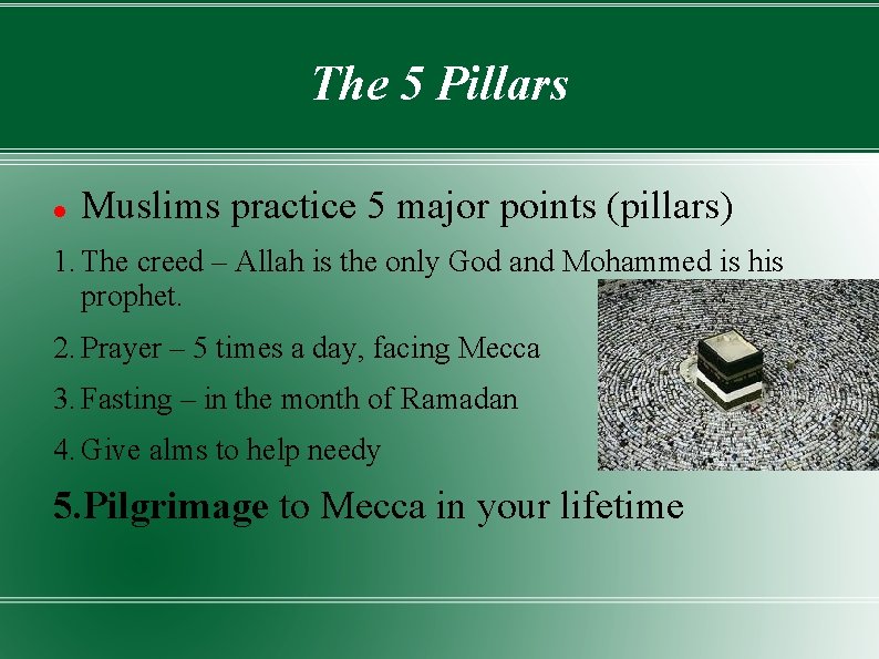 The 5 Pillars Muslims practice 5 major points (pillars) 1. The creed – Allah