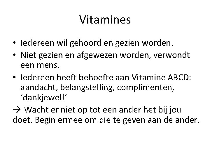 Vitamines • Iedereen wil gehoord en gezien worden. • Niet gezien en afgewezen worden,