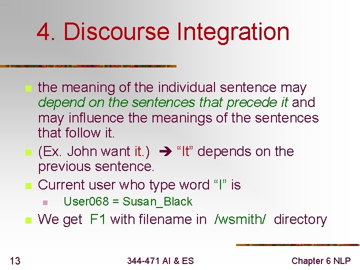 4. Discourse Integration n the meaning of the individual sentence may depend on the