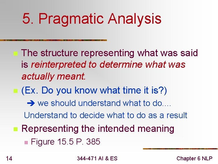 5. Pragmatic Analysis n n The structure representing what was said is reinterpreted to