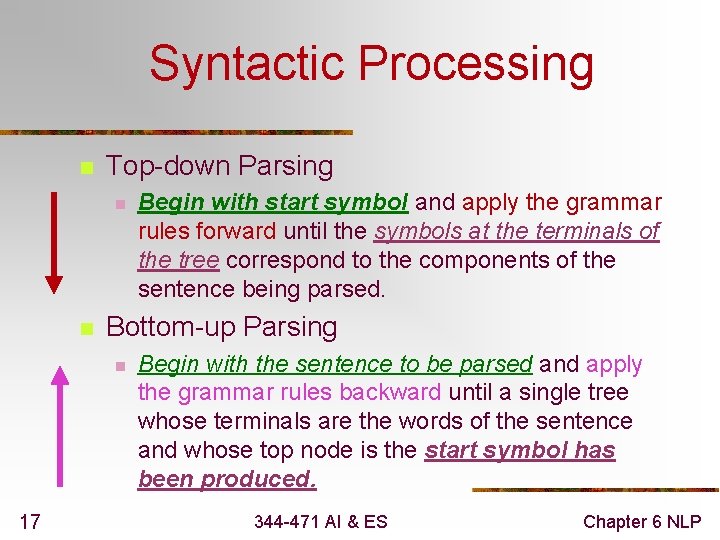Syntactic Processing n Top-down Parsing n n Bottom-up Parsing n 17 Begin with start