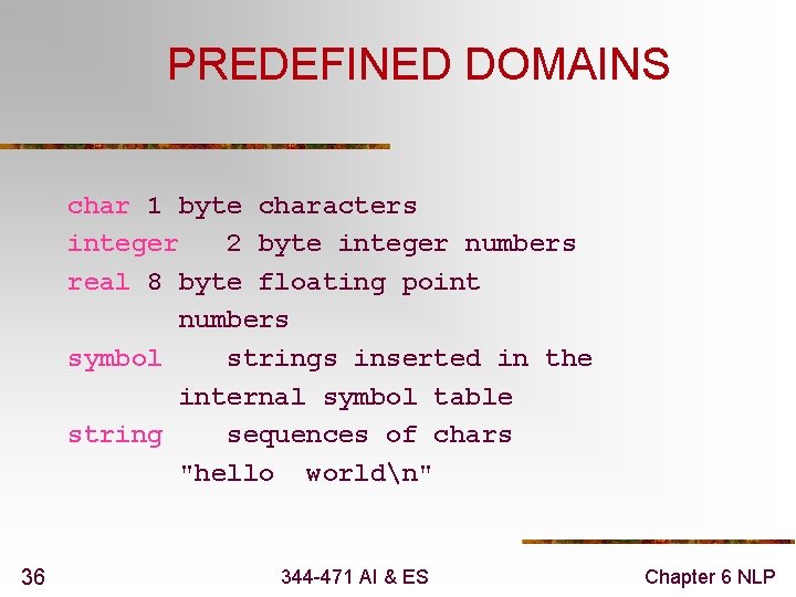 PREDEFINED DOMAINS char 1 byte characters integer 2 byte integer numbers real 8 byte
