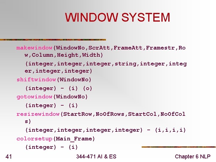 WINDOW SYSTEM makewindow(Window. No, Scr. Att, Framestr, Ro w, Column, Height, Width) (integer, string,