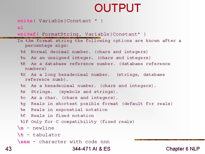 OUTPUT write( Variable|Constant * ) nl writef( Format. String, Variable|Constant* ) In the format