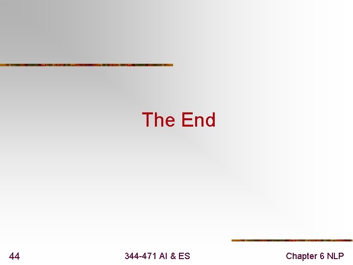 The End 44 344 -471 AI & ES Chapter 6 NLP 