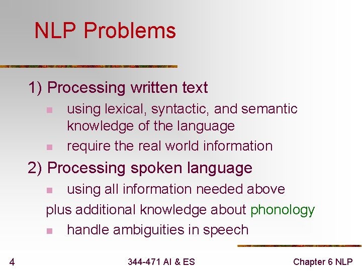 NLP Problems 1) Processing written text n n using lexical, syntactic, and semantic knowledge