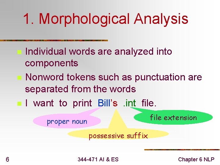 1. Morphological Analysis n n n Individual words are analyzed into components Nonword tokens