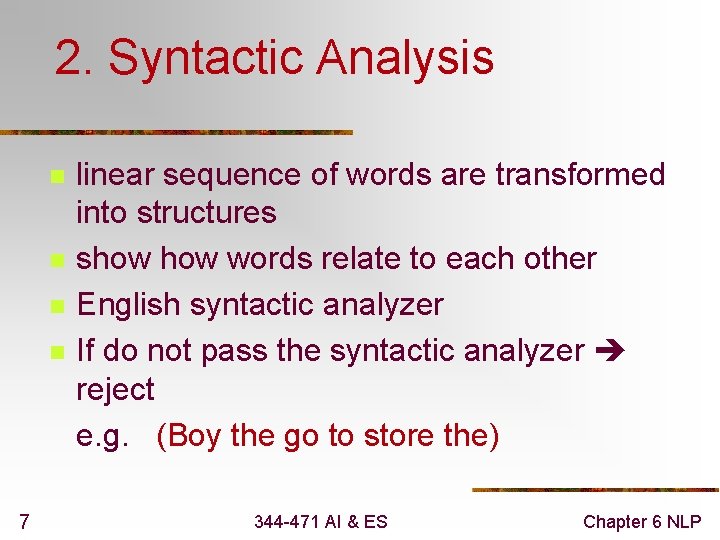 2. Syntactic Analysis n n 7 linear sequence of words are transformed into structures