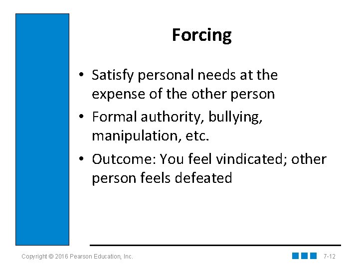 Forcing • Satisfy personal needs at the expense of the other person • Formal