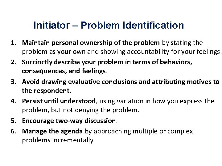 Initiator – Problem Identification 1. Maintain personal ownership of the problem by stating the