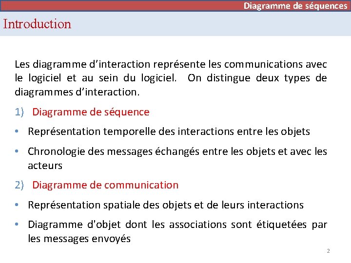 Diagramme de séquences Introduction Les diagramme d’interaction représente les communications avec le logiciel et