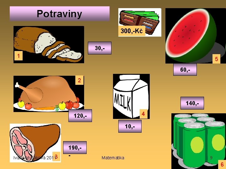 Potraviny 300, -Kč 270, 30, 1 5 240, 60, 2 160, 140, 4 180,