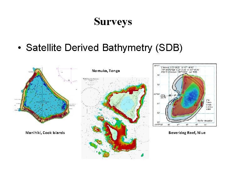 Surveys • Satellite Derived Bathymetry (SDB) Nomuka, Tonga Manihiki, Cook Islands Beverideg Reef, Niue