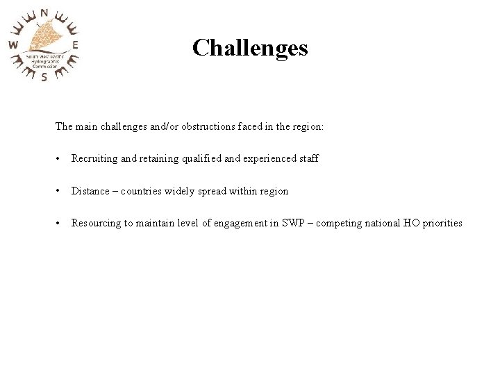 Challenges The main challenges and/or obstructions faced in the region: • Recruiting and retaining