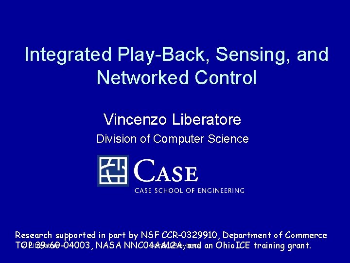 Integrated Play-Back, Sensing, and Networked Control Vincenzo Liberatore Division of Computer Science Research supported