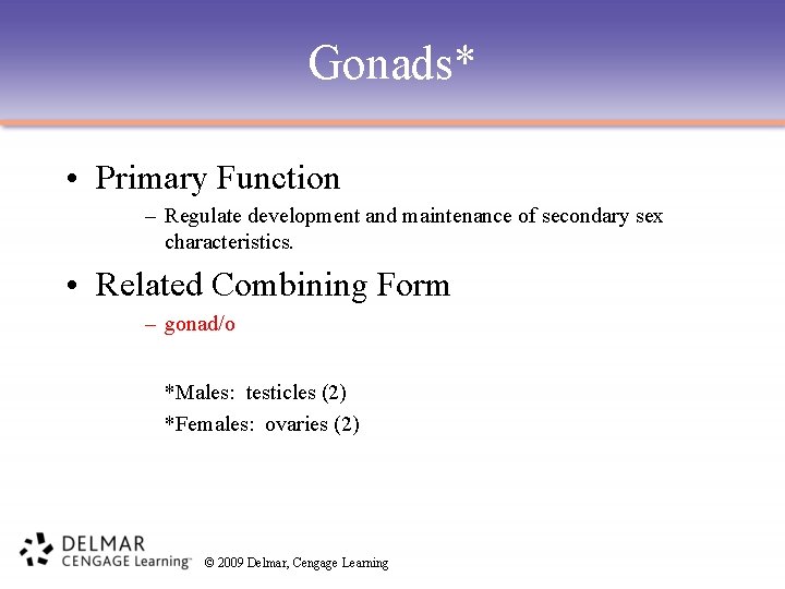 Gonads* • Primary Function – Regulate development and maintenance of secondary sex characteristics. •