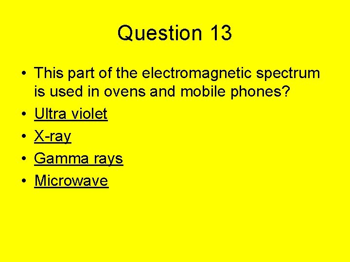 Question 13 • This part of the electromagnetic spectrum is used in ovens and