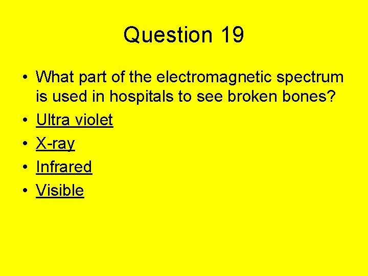 Question 19 • What part of the electromagnetic spectrum is used in hospitals to