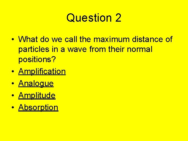 Question 2 • What do we call the maximum distance of particles in a