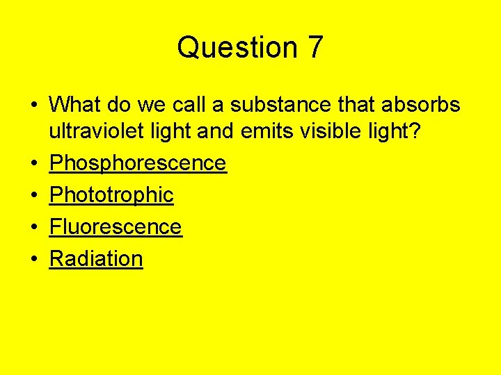 Question 7 • What do we call a substance that absorbs ultraviolet light and