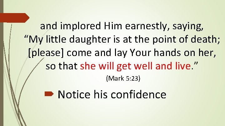 and implored Him earnestly, saying, “My little daughter is at the point of death; and implored Him earnestly, saying, “My little daughter is at the point of death;