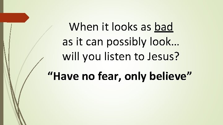 When it looks as bad as it can possibly look… will you listen to When it looks as bad as it can possibly look… will you listen to