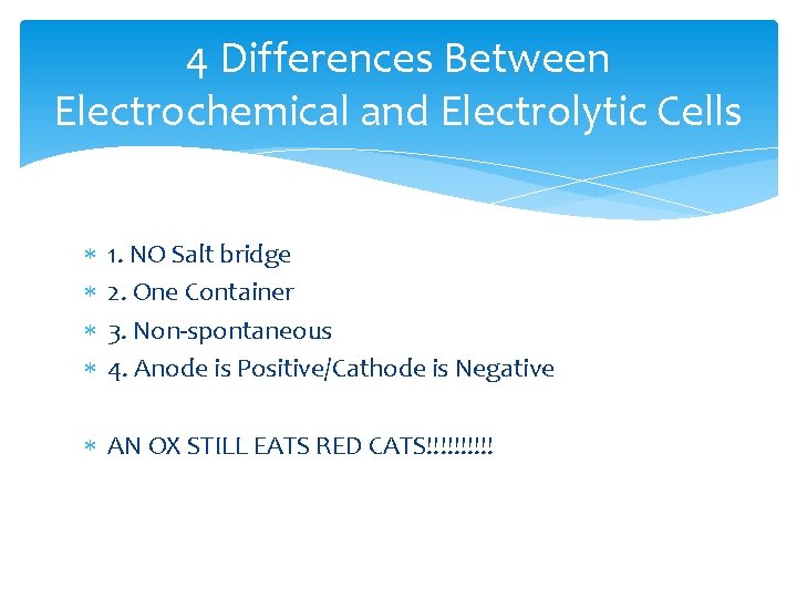 4 Differences Between Electrochemical and Electrolytic Cells 1. NO Salt bridge 2. One Container
