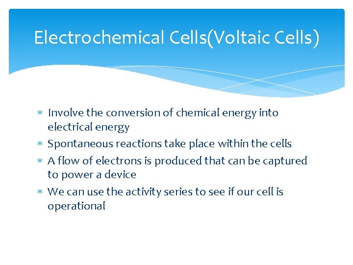 Electrochemical Cells(Voltaic Cells) Involve the conversion of chemical energy into electrical energy Spontaneous reactions