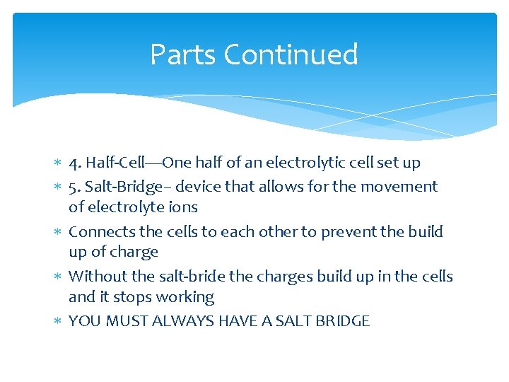 Parts Continued 4. Half-Cell—One half of an electrolytic cell set up 5. Salt-Bridge– device