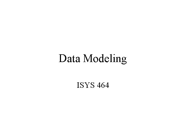 Data Modeling ISYS 464 