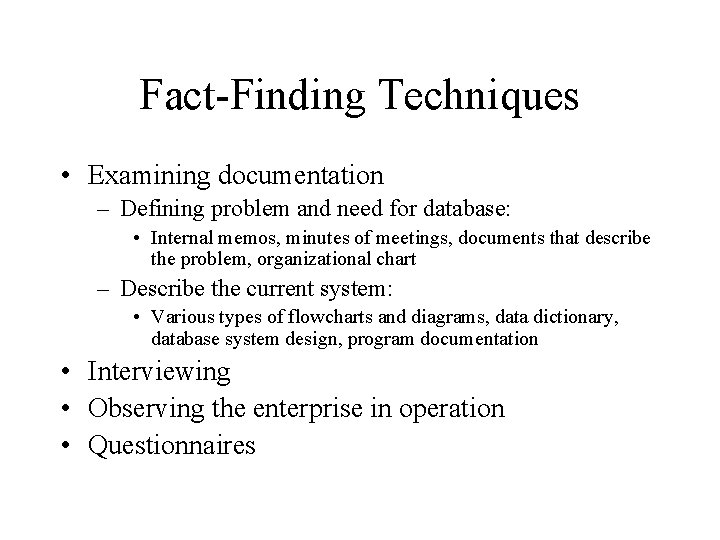 Fact-Finding Techniques • Examining documentation – Defining problem and need for database: • Internal