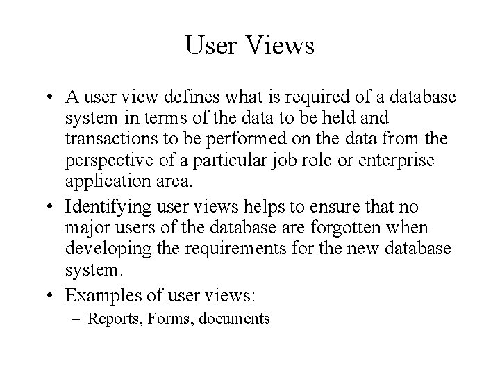 User Views • A user view defines what is required of a database system