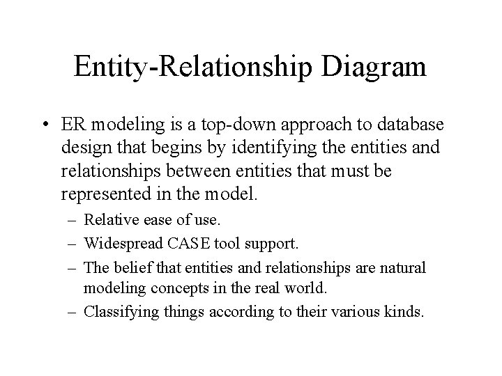 Entity-Relationship Diagram • ER modeling is a top-down approach to database design that begins