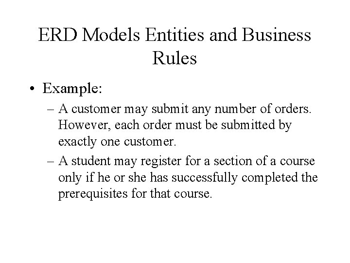 ERD Models Entities and Business Rules • Example: – A customer may submit any