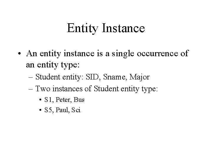 Entity Instance • An entity instance is a single occurrence of an entity type: