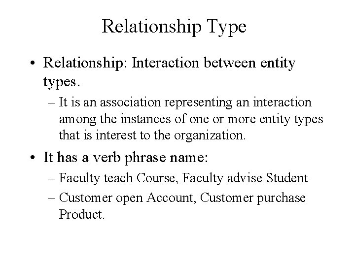 Relationship Type • Relationship: Interaction between entity types. – It is an association representing