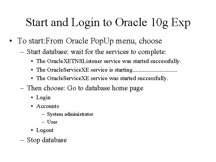 Start and Login to Oracle 10 g Exp • To start: From Oracle Pop.