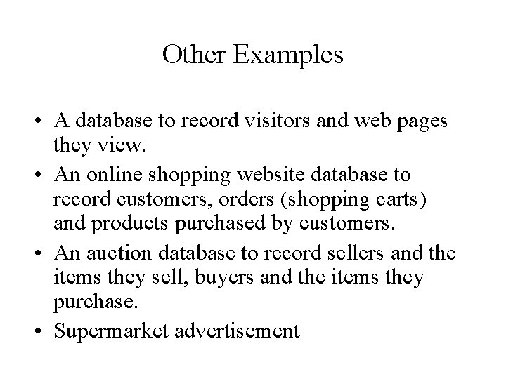 Other Examples • A database to record visitors and web pages they view. •