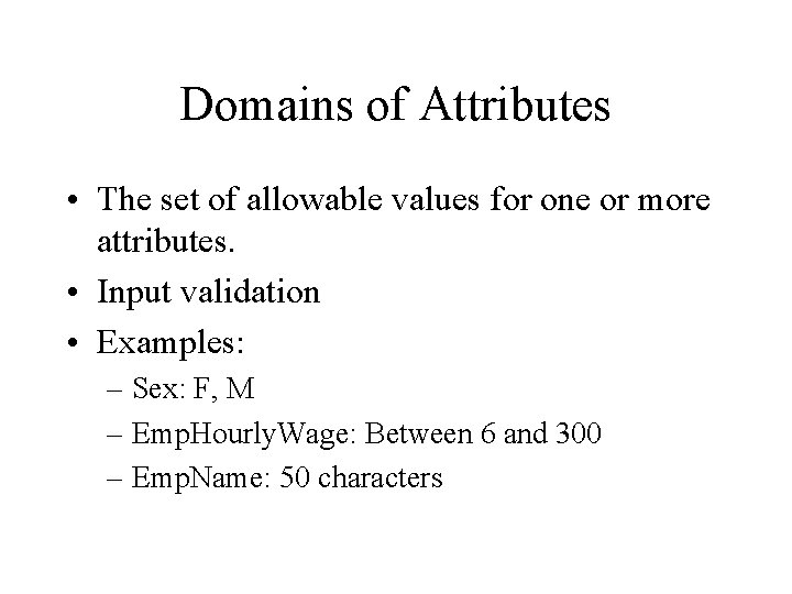 Domains of Attributes • The set of allowable values for one or more attributes.