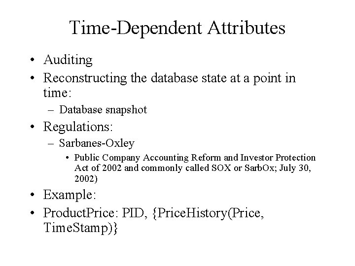 Time-Dependent Attributes • Auditing • Reconstructing the database state at a point in time: