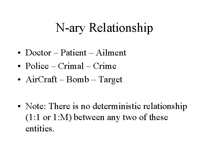 N-ary Relationship • Doctor – Patient – Ailment • Police – Crimal – Crime