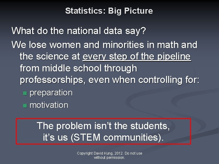 Statistics: Big Picture What do the national data say? We lose women and minorities