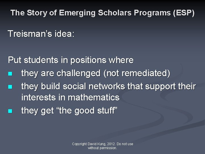 The Story of Emerging Scholars Programs (ESP) Treisman’s idea: Put students in positions where