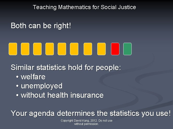 Teaching Mathematics for Social Justice Both can be right! Similar statistics hold for people: